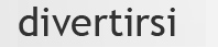 divertirsi