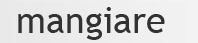 mangiare